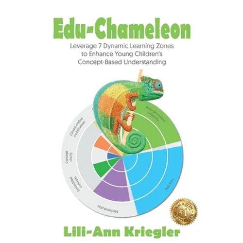Edu-Chameleon: Leverage 7 Dynamic Learning Zones to Enhance Young Children's Concept-Based Understanding - Paperback