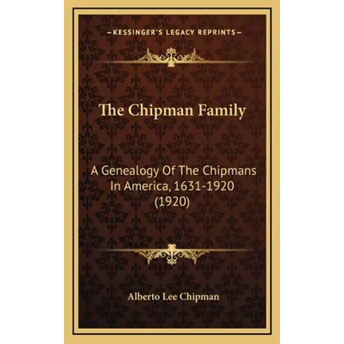 The Chipman Family: A Genealogy Of The Chipmans In America, 1631-1920 (1920) - Hardcover