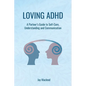 Loving ADHD: A Partner's Guide to Self-Care, Understanding and Communication - Paperback