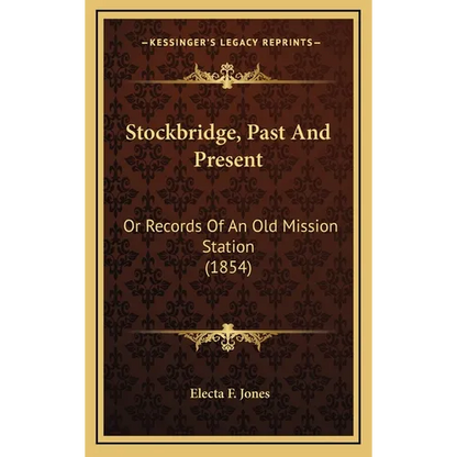 Stockbridge, Past And Present: Or Records Of An Old Mission Station (1854) - Hardcover