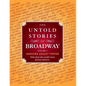 The Untold Stories of Broadway: Tales from the World's Most Famous Theaters - Paperback