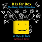 B Is for Box -- The Happy Little Yellow Box: A Pop-Up Book - Hardcover