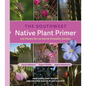 The Southwest Native Plant Primer: 235 Plants for an Earth-Friendly Garden - Paperback