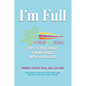 I'm Full: Remindful Eating Tips to Feel Great and Make Peace with your Plate - Paperback