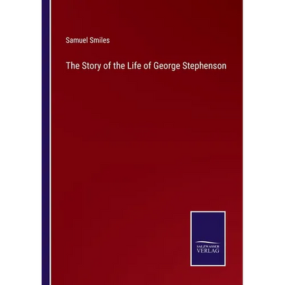 The Story of the Life of George Stephenson - Paperback