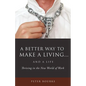 A Better Way to Make a Living...and a Life - Paperback