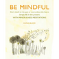 Be Mindful: Don't Dwell on the Past or Worry about the Future, Simply Be in the Present with Mindfulness Meditations - Hardcover