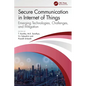 Secure Communication in Internet of Things: Emerging Technologies, Challenges, and Mitigation - Paperback