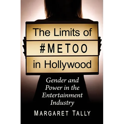 The Limits of #Metoo in Hollywood: Gender and Power in the Entertainment Industry - Paperback