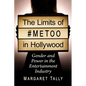 The Limits of #Metoo in Hollywood: Gender and Power in the Entertainment Industry - Paperback