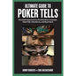 Ultimate Guide to Poker Tells: Devastate Opponents by Reading Body Language, Table Talk, Chip Moves, and Much More - Paperback
