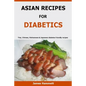 Asian Recipes For Diabetics: Thai, Chinese, Vietnamese & Japanese diabetes friendly recipes - Paperback
