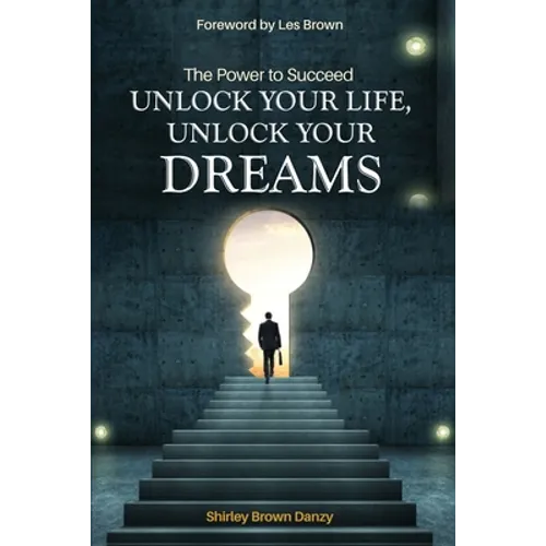 THE POWER TO SUCCEED Unlock Your Life, Unlock Your Dreams - Paperback