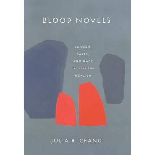 Blood Novels: Gender, Caste, and Race in Spanish Realism - Hardcover