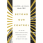 Beyond Our Control: Let Go of Unmet Expectations, Overcome Anxiety, and Discover Intimacy with God - Paperback
