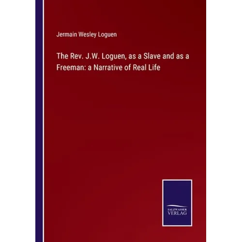 The Rev. J.W. Loguen, as a Slave and as a Freeman: a Narrative of Real Life - Paperback