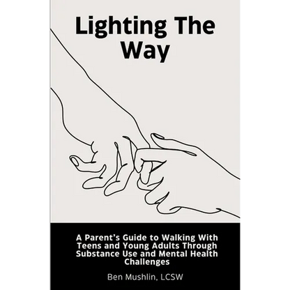 Lighting the Way: A Parent's Guide to Walking With Teens and Young Adults Through Substance Use and Mental Health Challenges - Paperback