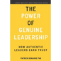 The Power of Genuine Leadership: How Authentic Leaders Earn Trust - Paperback