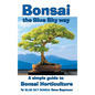 Bonsai, the Blue Sky way: A simple guide to Bonsai Horticulture - Hardcover