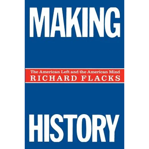 Making History: The American Left and the American Mind - Paperback