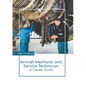 Aircraft Mechanic and Service Technician: A Career Guide - Hardcover