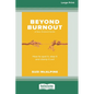Beyond Burnout: How to Spot It, Stop It and Stamp It Out [16pt Large Print Edition] - Paperback