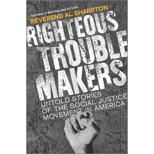 Righteous Troublemakers: Untold Stories of the Social Justice Movement in America - Hardcover