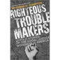 Righteous Troublemakers: Untold Stories of the Social Justice Movement in America - Hardcover