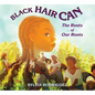 Black Hair Can: The Roots of Our Roots - Hardcover