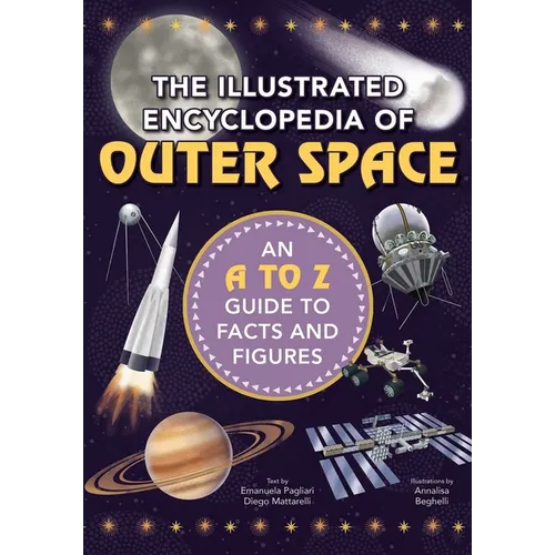 The Illustrated Encyclopedia of Outer Space: An A to Z Guide to Facts and Figures - Hardcover