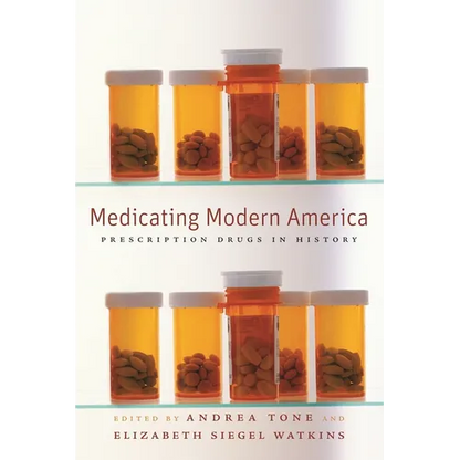 Medicating Modern America: Prescription Drugs in History - Paperback