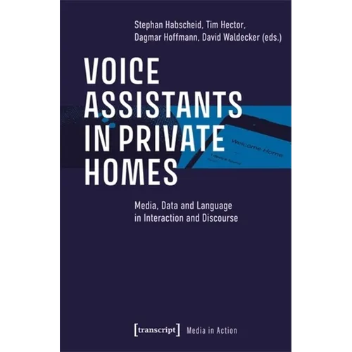 Voice Assistants in Private Homes: Media, Data and Language in Interaction and Discourse - Paperback