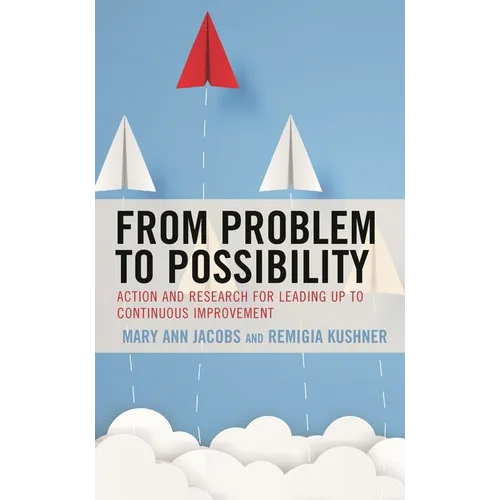 From Problem to Possibility: Action and Research for Leading Up to Continuous Improvement - Hardcover