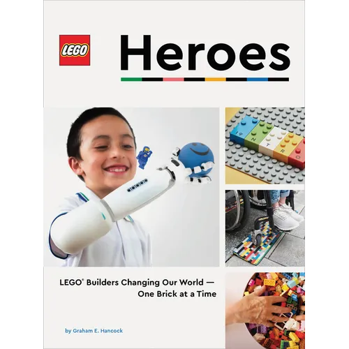Lego Heroes: Lego Builders Changing Our World--One Brick at a Time - Hardcover