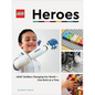 Lego Heroes: Lego Builders Changing Our World--One Brick at a Time - Hardcover