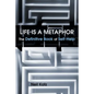 Life Is a Metaphor: The Definitive Book of Self-Help - Paperback