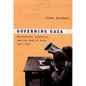 Governing Gaza: Bureaucracy, Authority, and the Work of Rule, 1917-1967 - Paperback