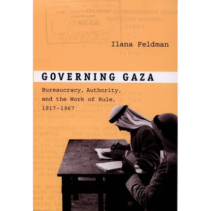 Governing Gaza: Bureaucracy, Authority, and the Work of Rule, 1917-1967 - Paperback