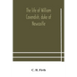 The life of William Cavendish, duke of Newcastle, to which is added The true relation of my birth, breeding and life - Paperback