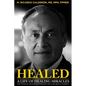 Healed: A Life of Healing Miracles: The physical healings journey of Dr. M. Ricardo Calder - Paperback