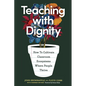 Teaching with Dignity: How to Create Classroom Ecosystems Where People Thrive - Paperback