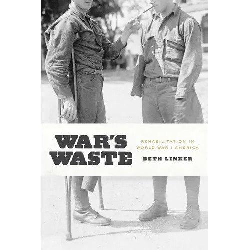 War's Waste: Rehabilitation in World War I America - Paperback