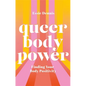 Queer Body Power: Finding Your Body Positivity - Paperback