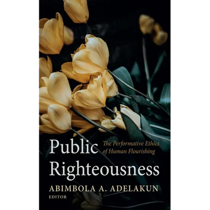 Public Righteousness: The Performative Ethics of Human Flourishing - Paperback
