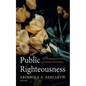 Public Righteousness: The Performative Ethics of Human Flourishing - Paperback