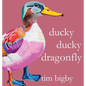 Ducky Ducky Dragonfly - Hardcover