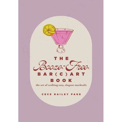 The Booze-Free Bar(c)Art Book: The Art of Crafting Easy, Elegant Mocktails for Your Bar Cart - Hardcover