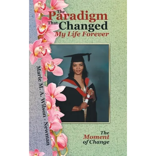 The Paradigm That Changed My Life Forever: The Moment of Change - Hardcover