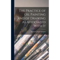 The Practice of Oil Painting and of Drawing As Associated With It - Hardcover