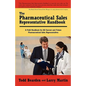 The Pharmaceutical Sales Representative Handbook: A Field Handbook for All Current and Future Pharmaceutical Sales Representatives - Paperback